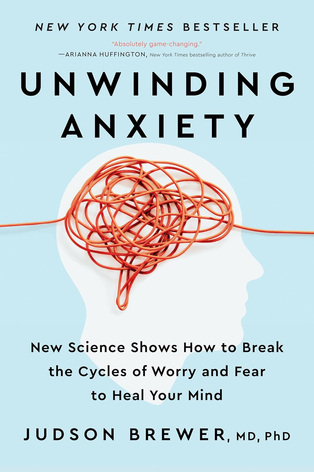 Unwinding Anxiety: New Science Shows How to Break the Cycles of Worry and Fear t