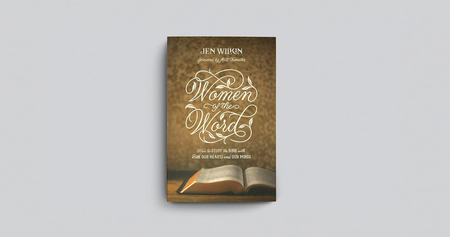 Women of the Word: How to Study the Bible with Both Our Hearts and Our Minds (Se