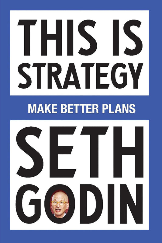 This Is Strategy: Make Better Plans (Create a Strategy to Elevate Your Career, C
