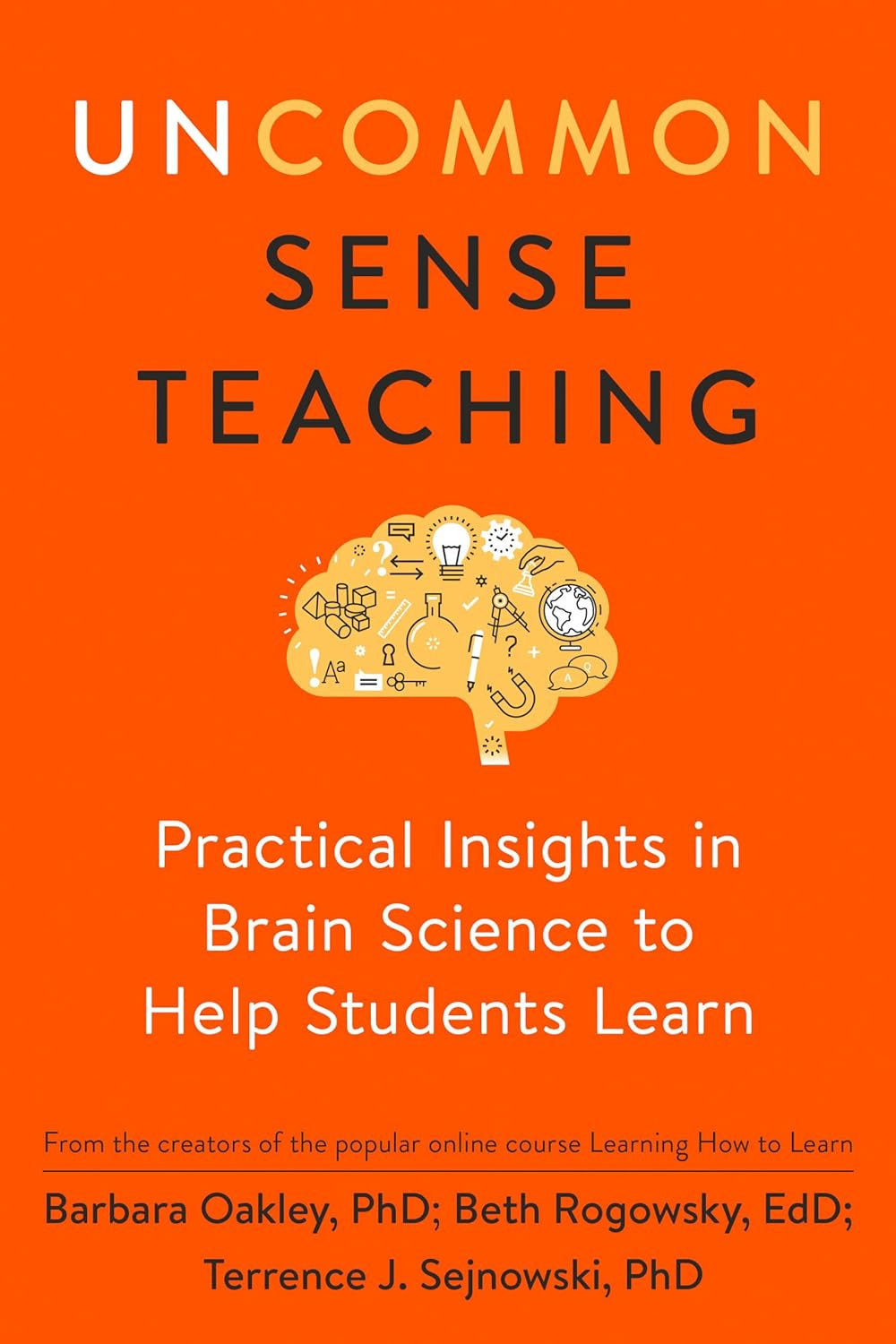 Uncommon Sense Teaching: Practical Insights in Brain Science to Help Students Le