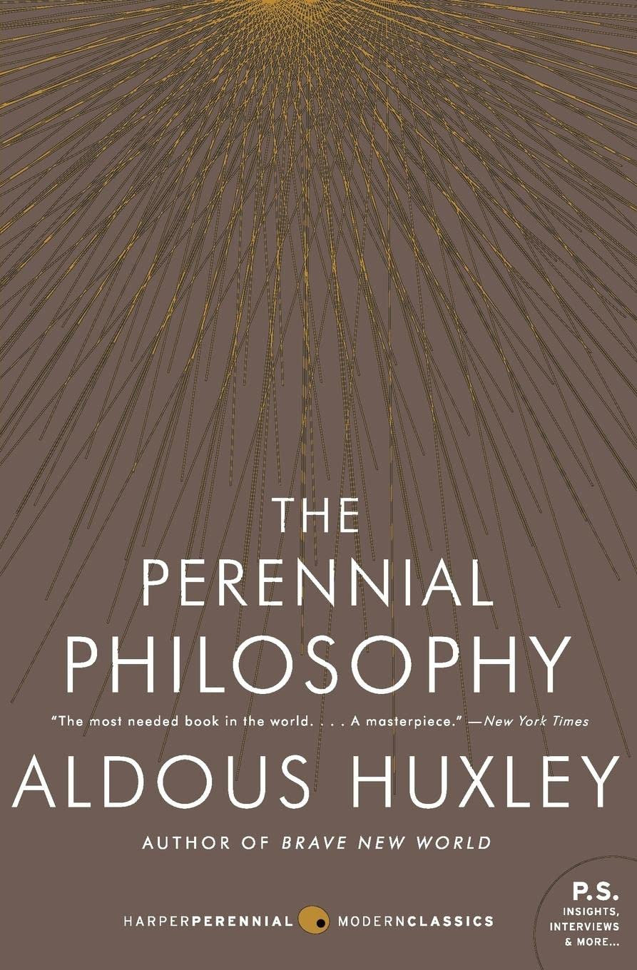 The Perennial Philosophy: an Interpretation of the Great Mystics, East and West