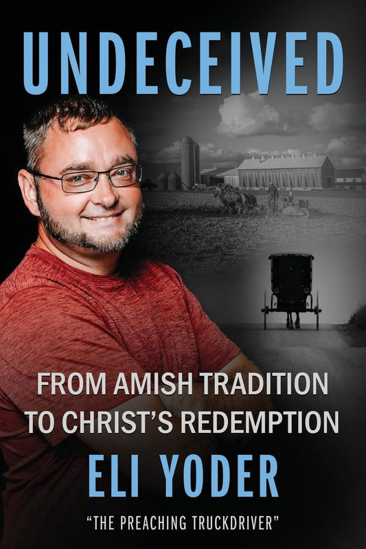 Undeceived: from Amish Tradition to Christ'S Redemption