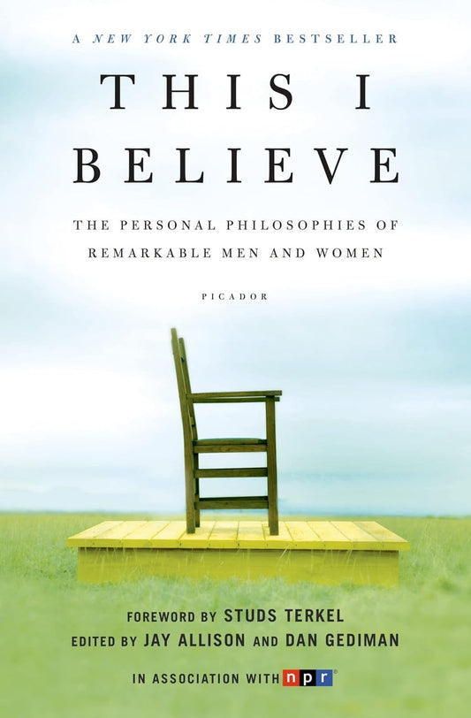 This I Believe: the Personal Philosophies of Remarkable Men and Women (This I Be