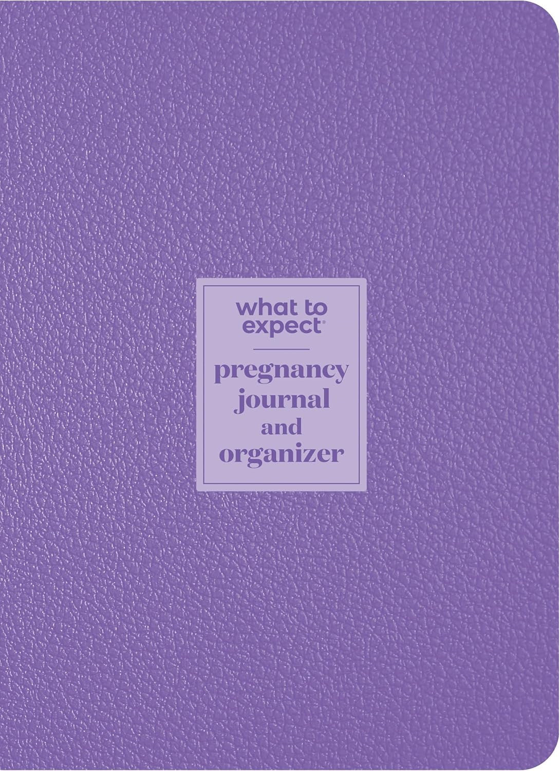 What to Expect Pregnancy Journal and Organizer: the All-In-One Pregnancy Diary