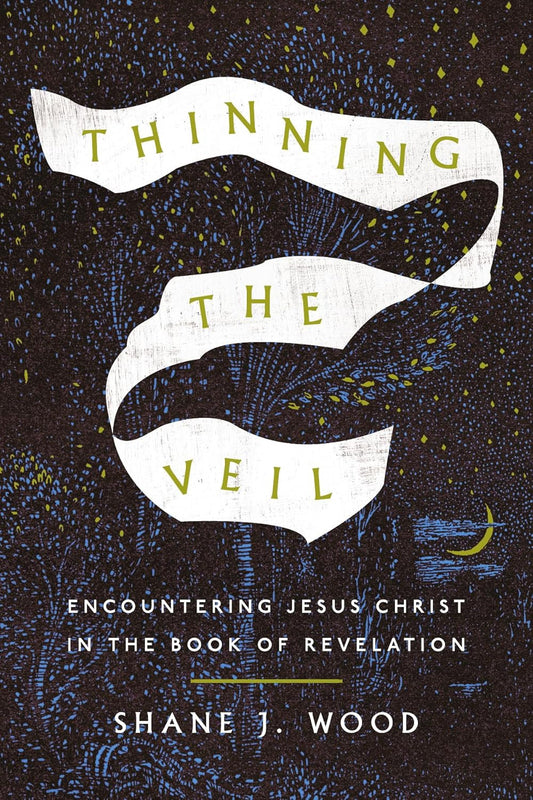 Thinning the Veil: Encountering Jesus Christ in the Book of Revelation