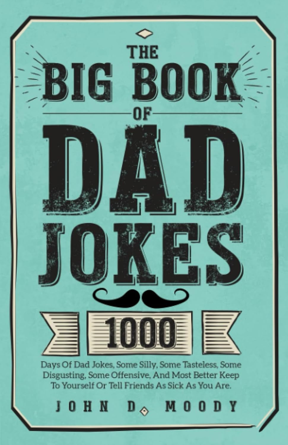 The Big Book of Dad Jokes: 1000 Days of Dad Jokes, Some Silly, Some Tasteless, S