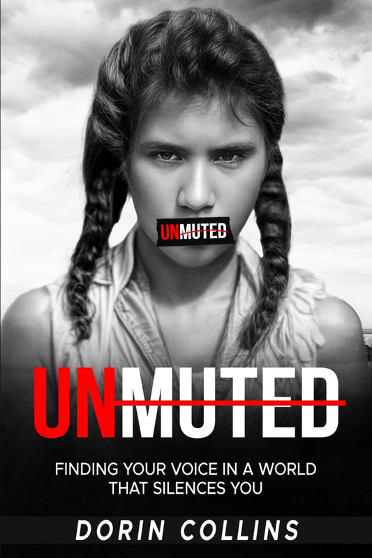 UNMUTED: FINDING YOUR VOICE in a WORLD THAT SILENCES YOU