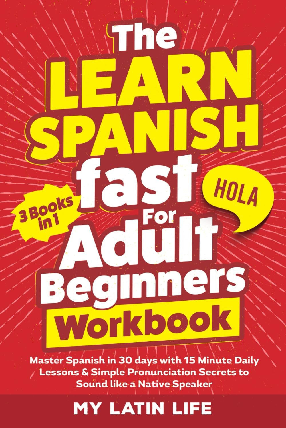 The Learn Spanish Fast for Adult Beginners 3-In-1 Workbook: Master Spanish in 30