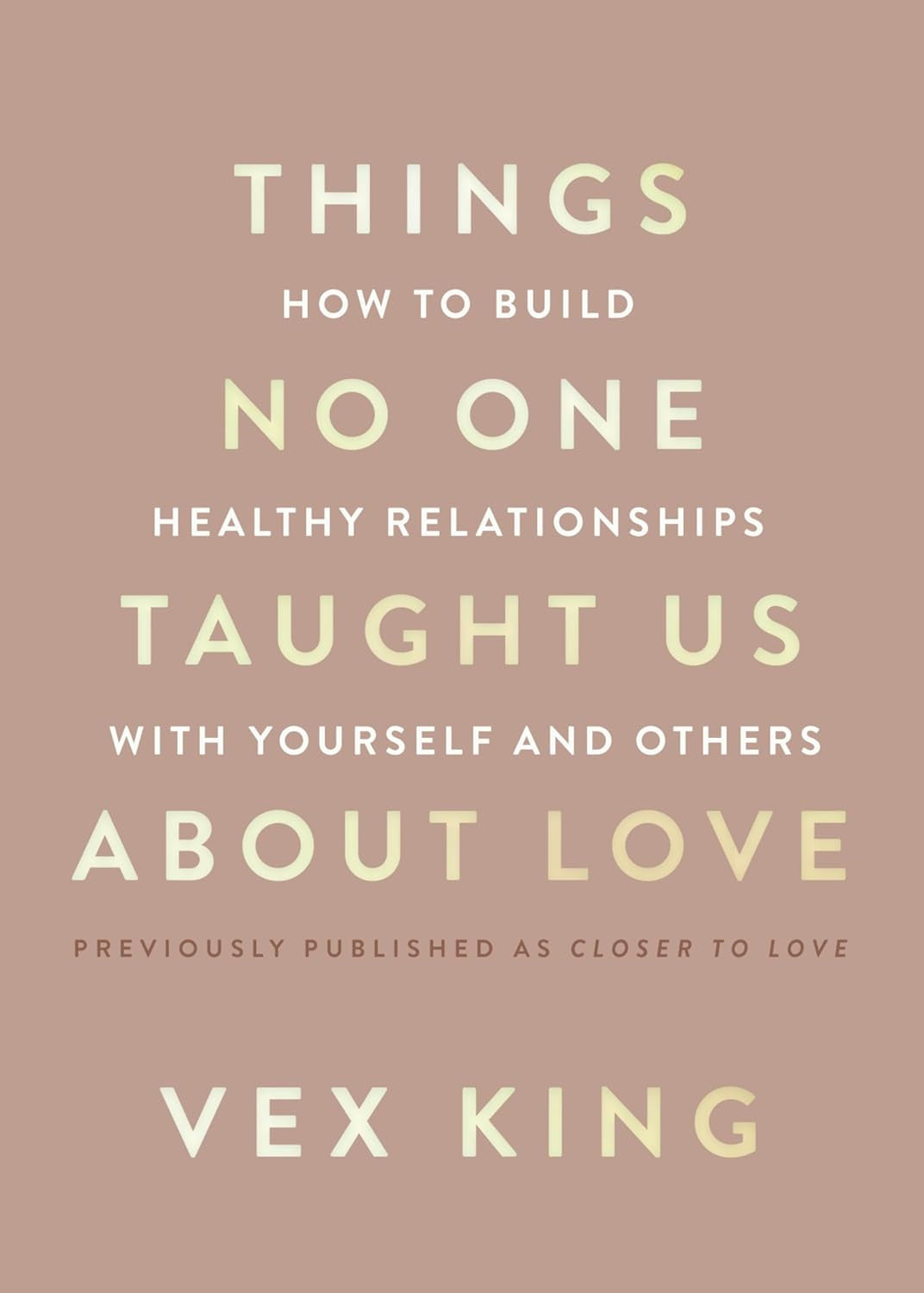 Things No One Taught Us about Love: How to Build Healthy Relationships with Your