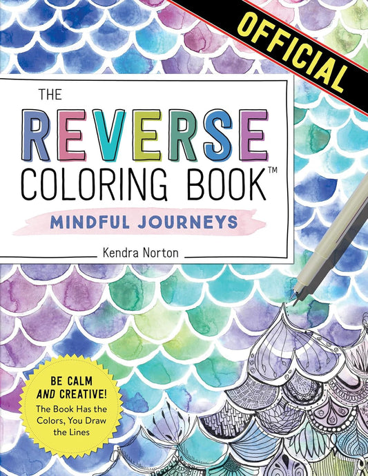 The Reverse Coloring Book™: Mindful Journeys: Be Calm and Creative: the Book Has