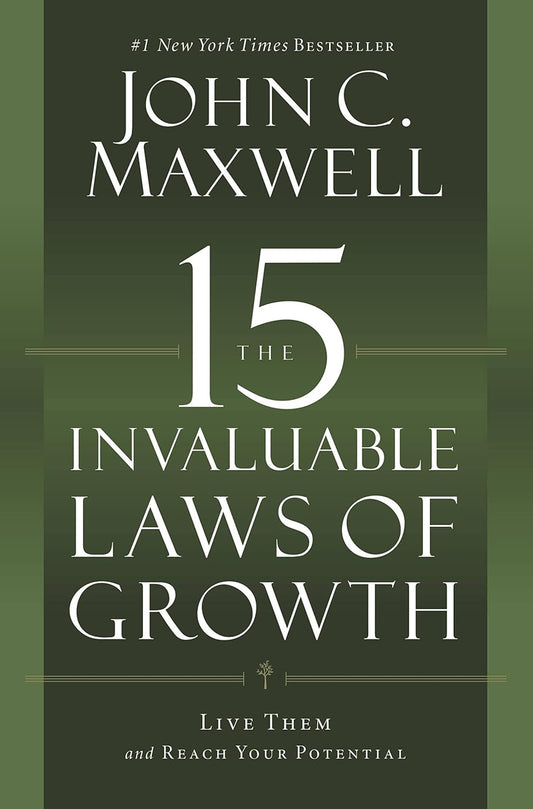 The 15 Invaluable Laws of Growth: Live Them and Reach Your Potential