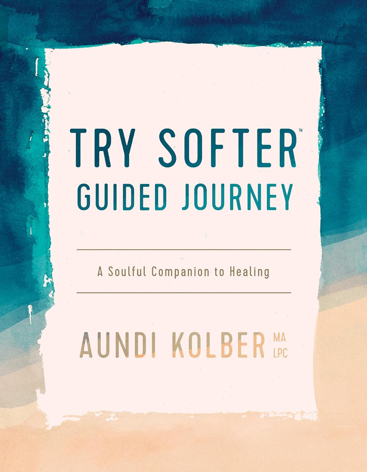 The Try Softer Guided Journey: a Soulful Companion to Healing
