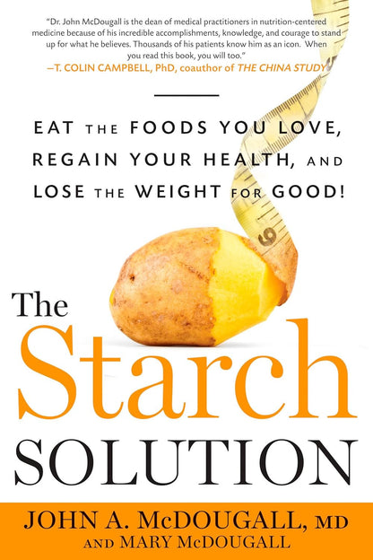 The Starch Solution: Eat the Foods You Love, Regain Your Health, and Lose the We