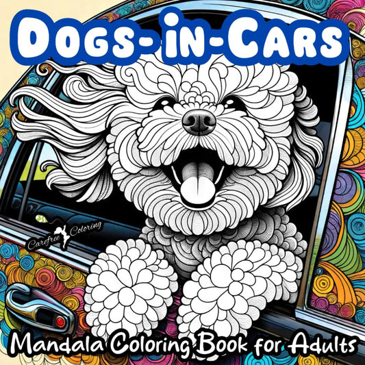 "DOGS-IN-CARS" a Mandala Coloring Book for Boys, Girls, Teens, Men, Women, Adult