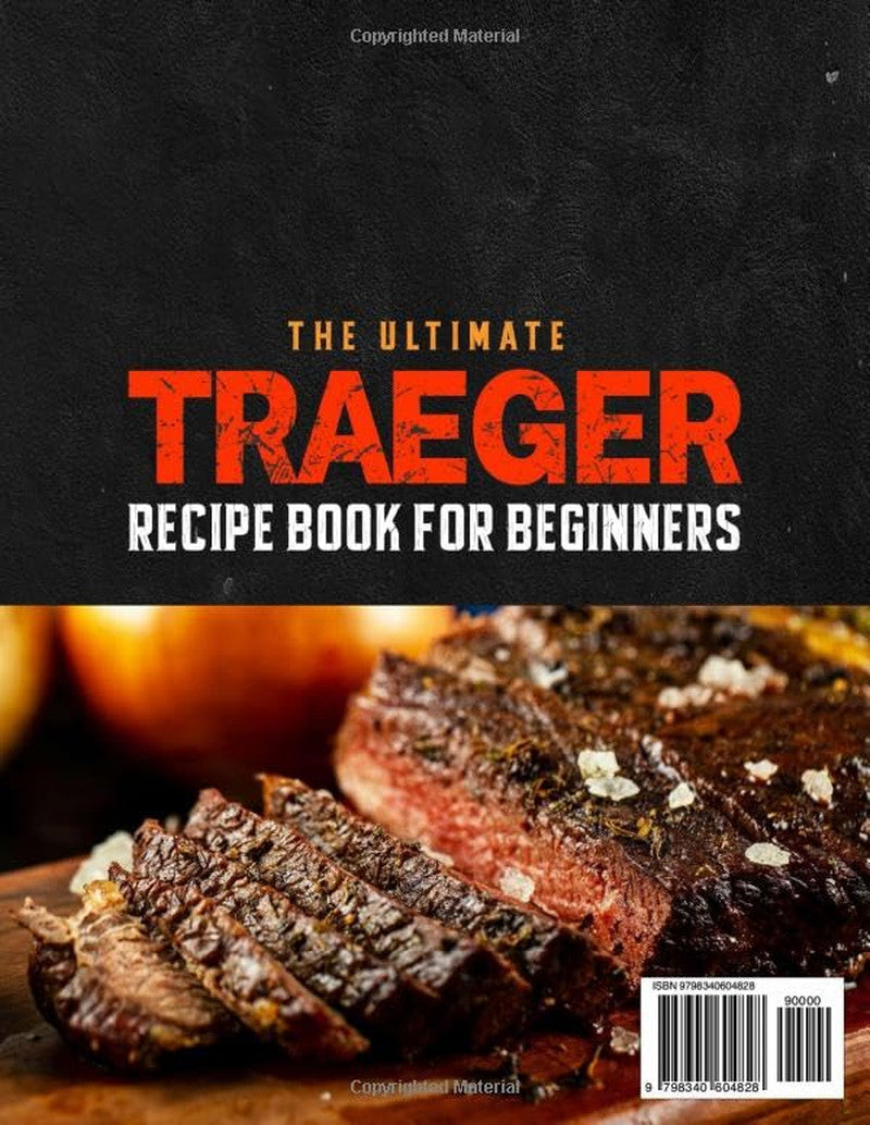 The Ultimate Traeger Recipe Book for Beginners: Simple & Delicious Traeger Grill