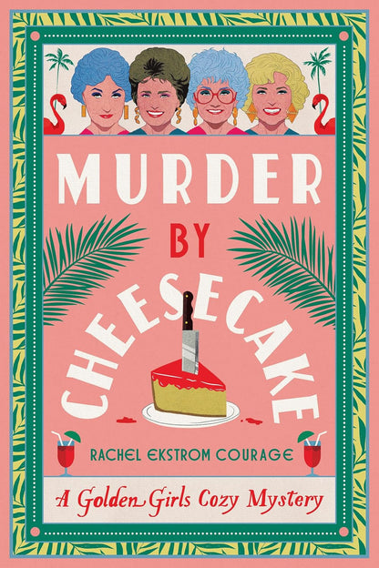 Murder by Cheesecake: a Golden Girls Cozy Mystery (Golden Girls Cozy Mystery Ser