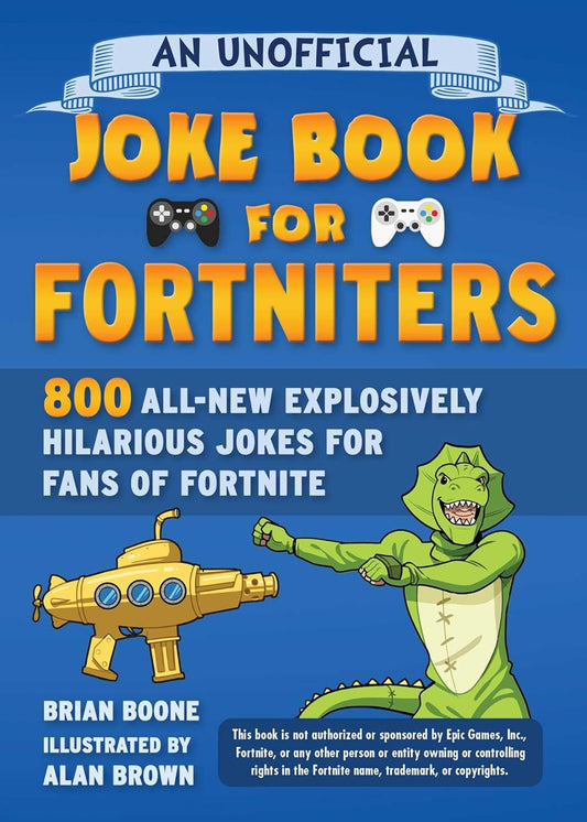 Unofficial Joke Book for Fortniters: 800 All-New Explosively Hilarious Jokes for