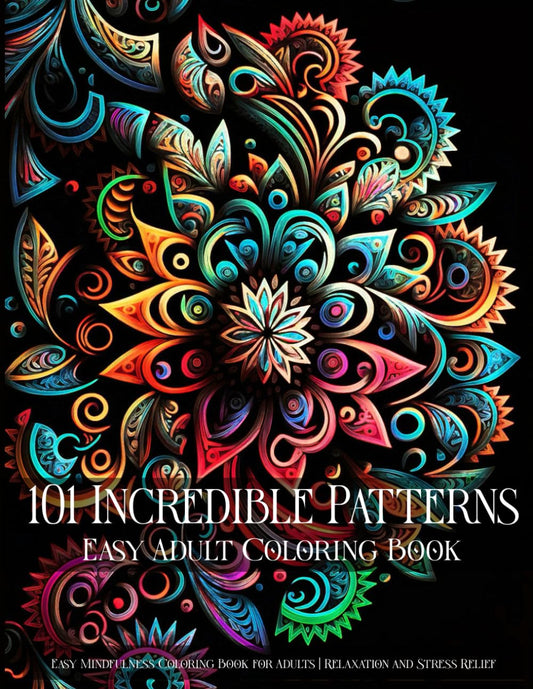 101 Incredible Patterns | an Easy Mindfulness Coloring Book for Adults for Relax
