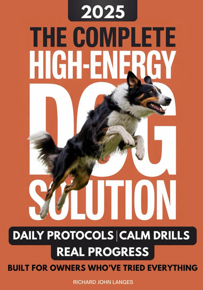 The Complete High-Energy Dog Solution: a Step-By-Step Training Guide to Teach Ca