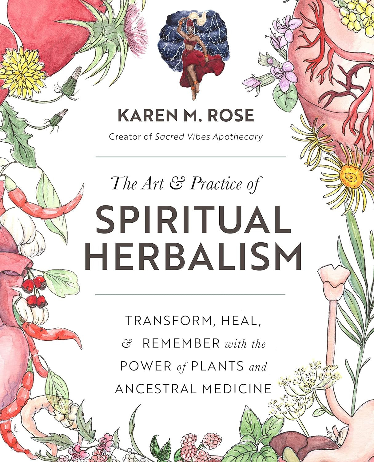 The Art & Practice of Spiritual Herbalism: Transform, Heal, and Remember with th