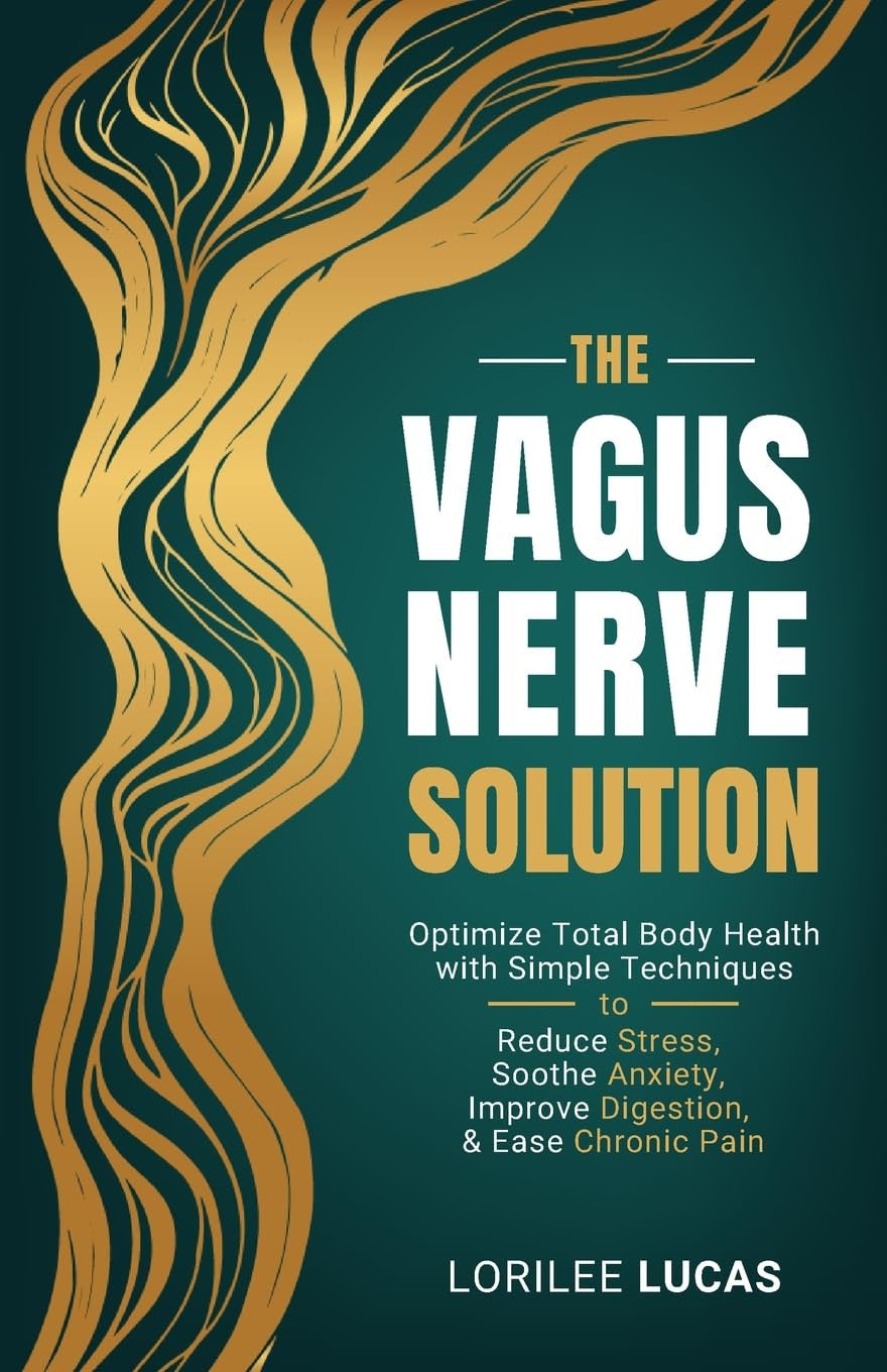 The Vagus Nerve Solution: Optimize Total Body Health with Simple Techniques to R