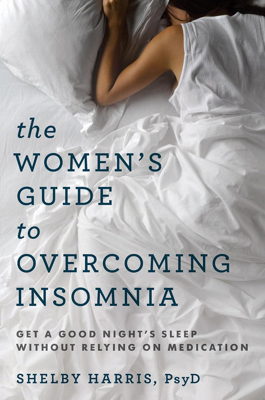The Women'S Guide to Overcoming Insomnia: Get a Good Night'S Sleep without Relyi