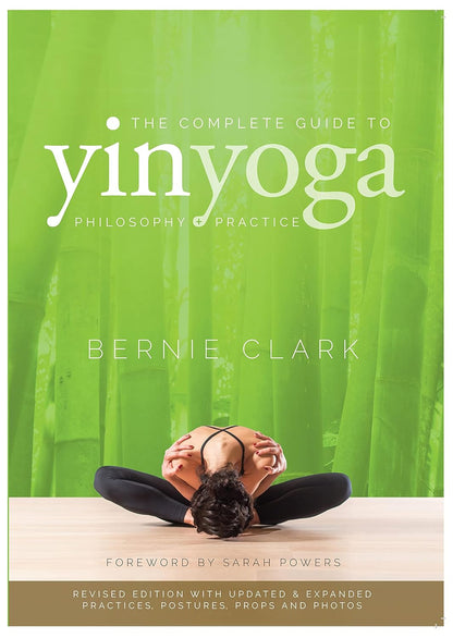 The Complete Guide to Yin Yoga: the Philosophy and Practice of Yin Yoga