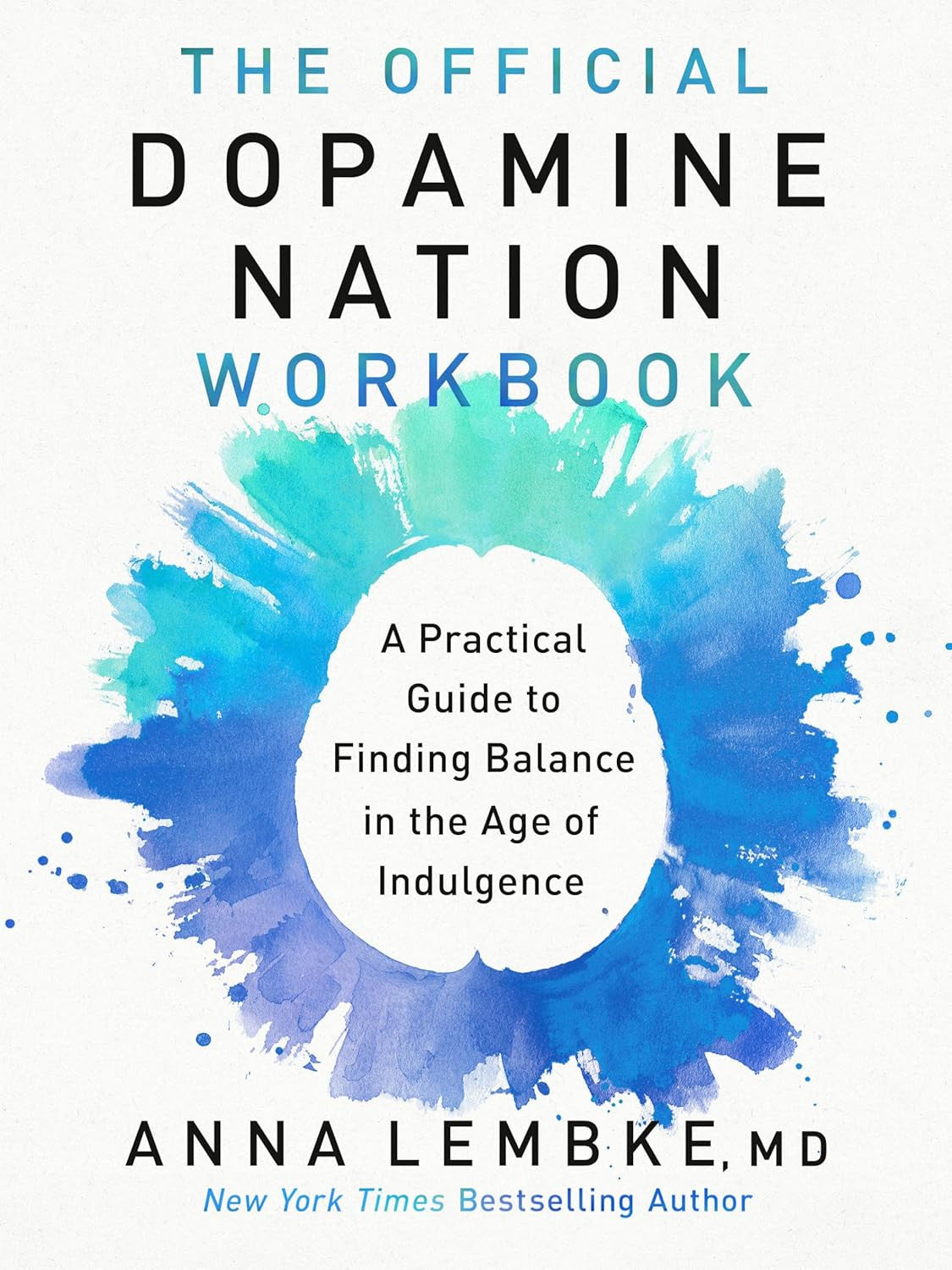 The Official Dopamine Nation Workbook: a Practical Guide to Finding Balance in t