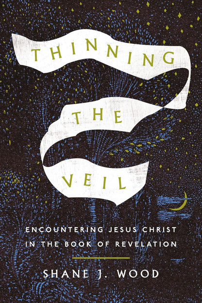 Thinning the Veil: Encountering Jesus Christ in the Book of Revelation