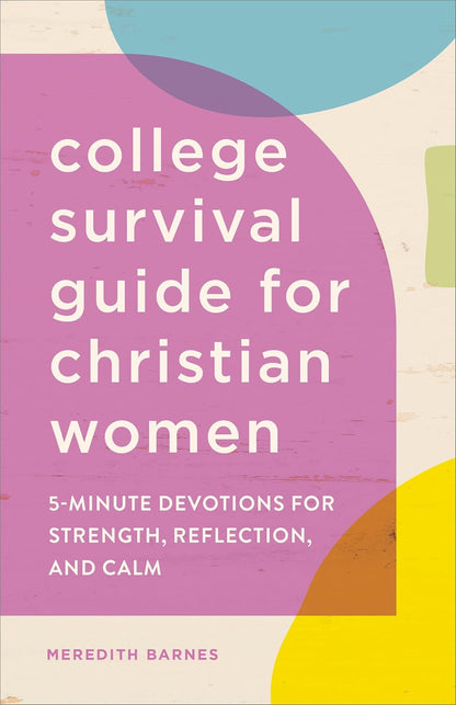The College Survival Guide for Christian Women: 5-Minute Devotions for Strength,