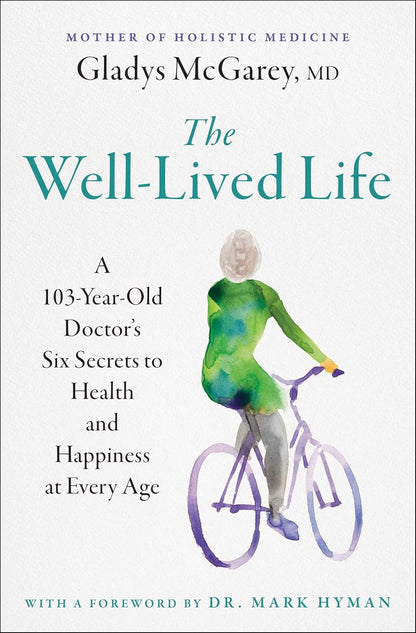 The Well-Lived Life: a 103-Year-Old Doctor'S Six Secrets to Health and Happiness
