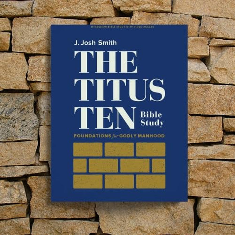The Titus Ten - Bible Study Book with Video Access: Foundations for Godly Manhoo