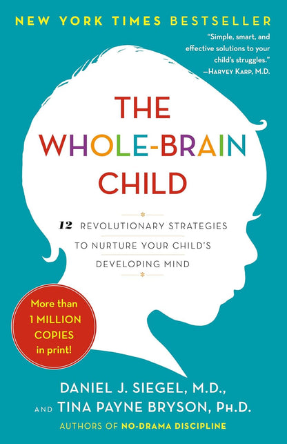 The Whole-Brain Child: 12 Revolutionary Strategies to Nurture Your Child'S Devel
