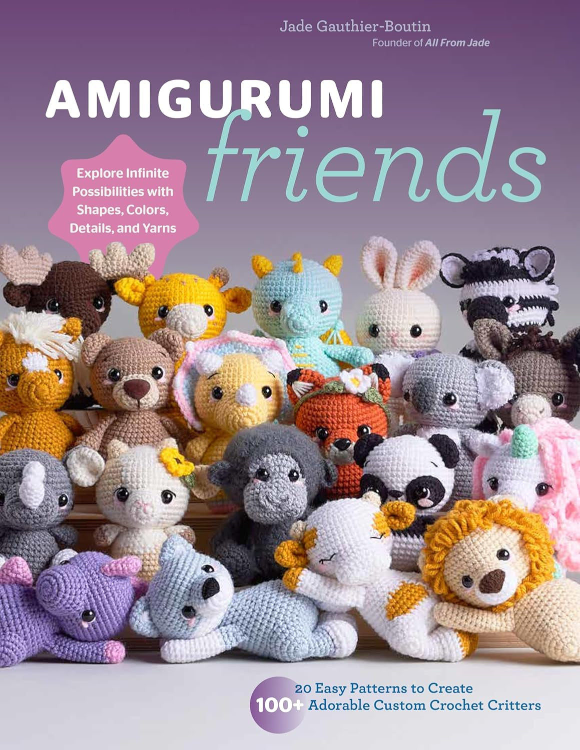 Amigurumi Friends: 20 Easy Patterns to Create 100+ Adorable Custom Crochet Critt