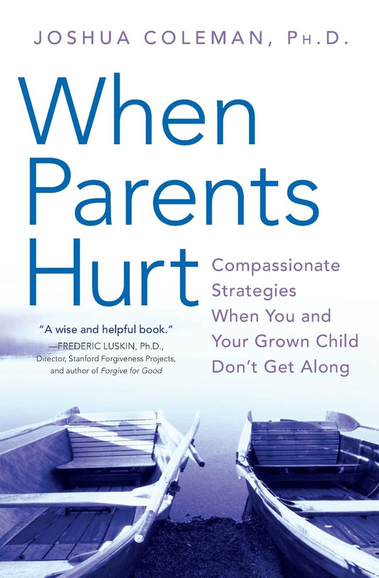 When Parents Hurt: Compassionate Strategies When You and Your Grown Child Don'T