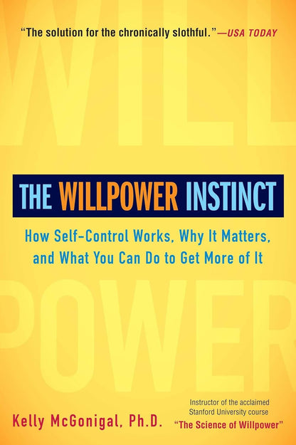 The Willpower Instinct: How Self-Control Works, Why It Matters, and What You Can