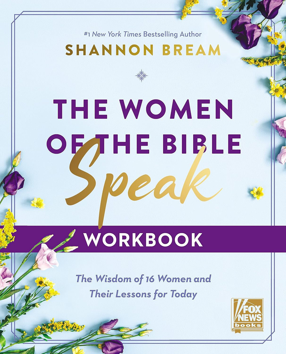 The Women of the Bible Speak Workbook: the Wisdom of 16 Women and Their Lessons