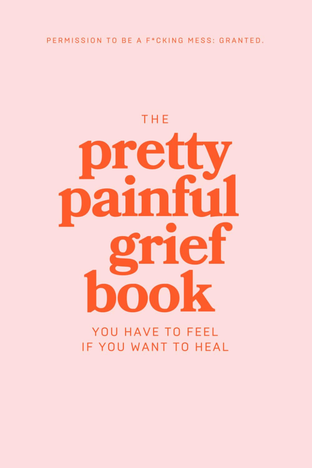 The Pretty Painful Grief Book: a Journal to Help You Face Your Pain and Live wit