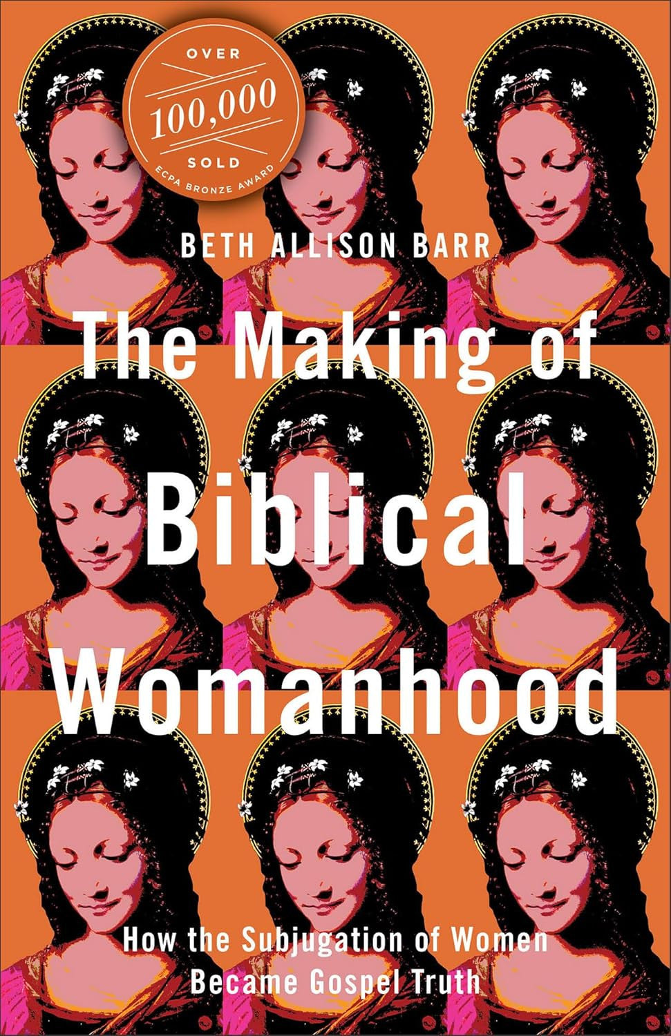 The Making of Biblical Womanhood: How the Subjugation of Women Became Gospel Tru