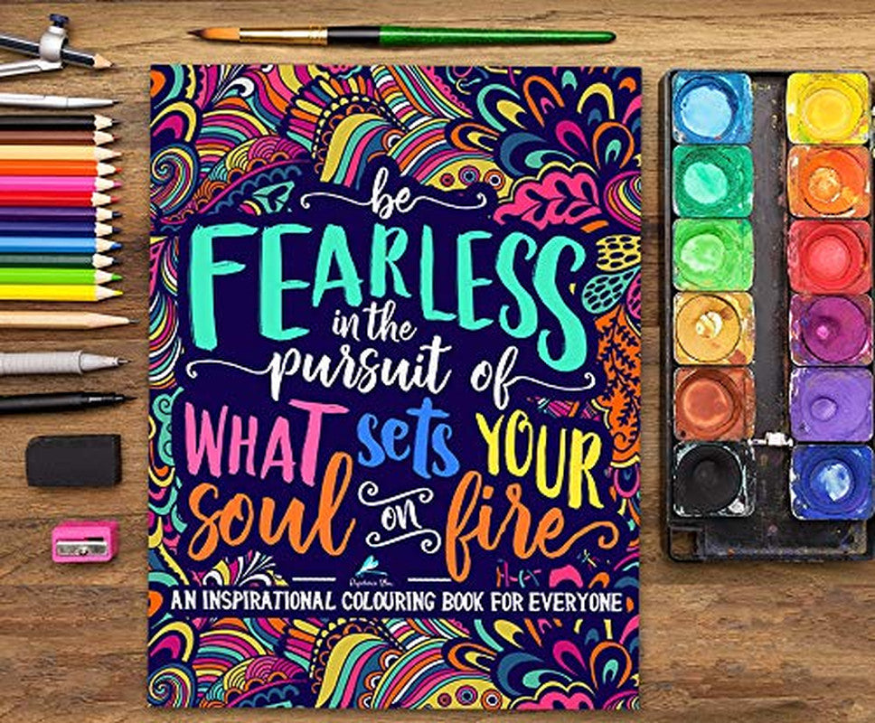 An Inspirational Colouring Book for Everyone: Be Fearless in the Pursuit of What