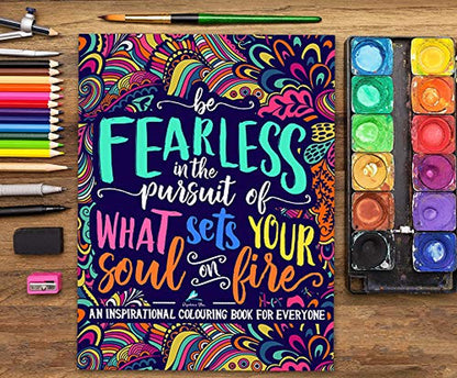 An Inspirational Colouring Book for Everyone: Be Fearless in the Pursuit of What