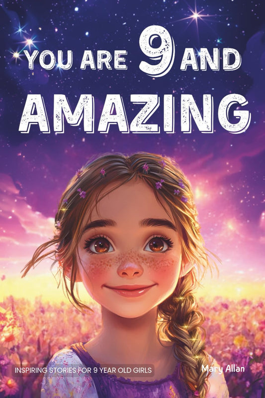 You Are 9 and Amazing! Inspiring Stories for 9 Year Old Girls: 15 Motivating Tal