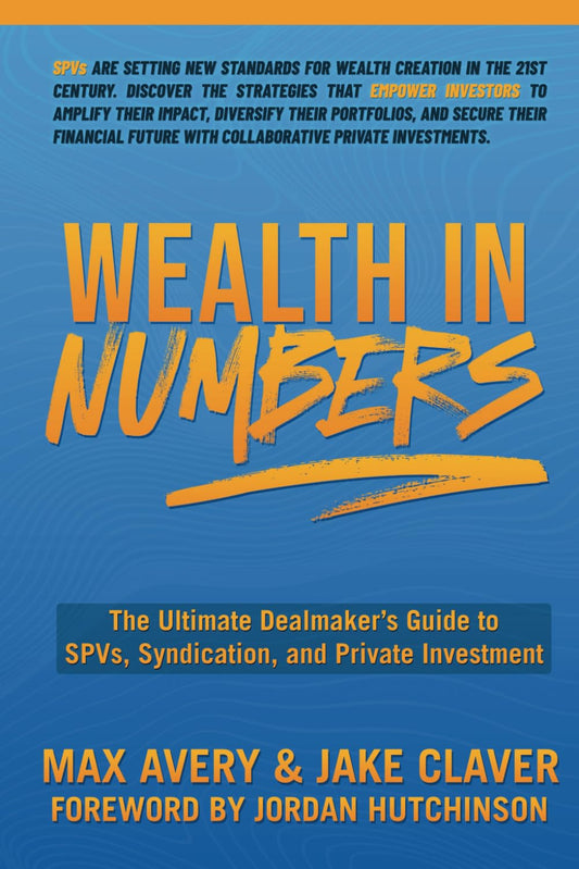 Wealth in Numbers: the Ultimate Dealmaker’S Guide to Spvs, Syndication, and Priv