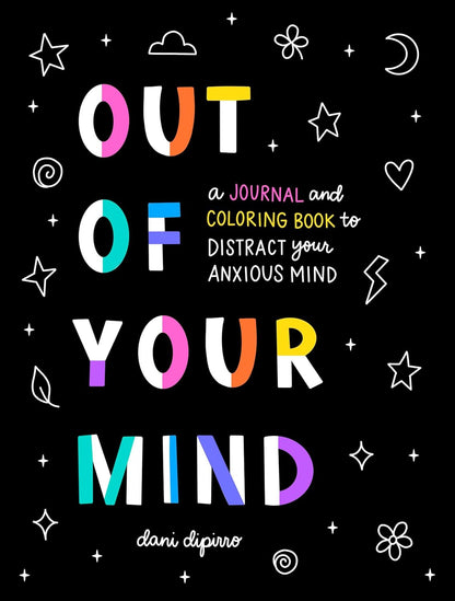 Out of Your Mind: a Journal and Coloring Book to Distract Your Anxious Mind (Anx
