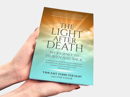 The Light after Death: My Journey to Heaven and Back: Vincent Tolman'S near Deat