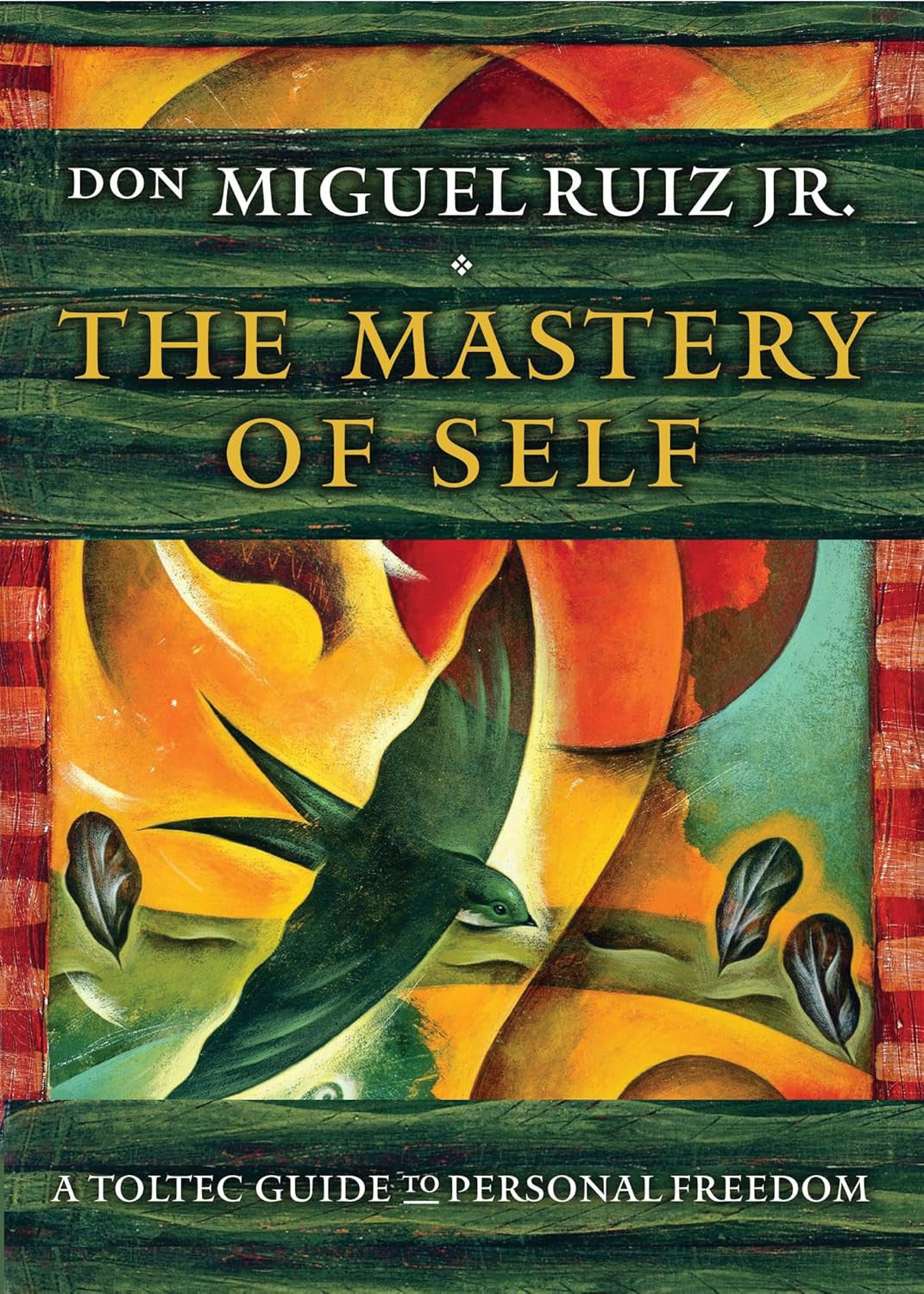 The Mastery of Self: a Toltec Guide to Personal Freedom (Toltec Mastery Series)