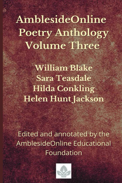 Amblesideonline Poetry Anthology Volume Three: William Blake, Sara Teasdale, Hil