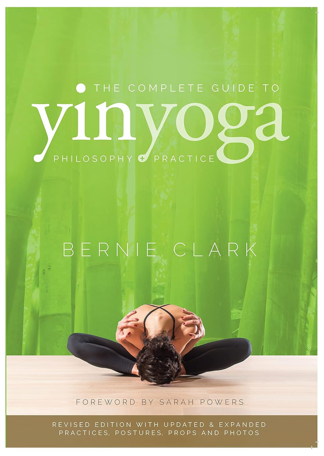 The Complete Guide to Yin Yoga: the Philosophy and Practice of Yin Yoga
