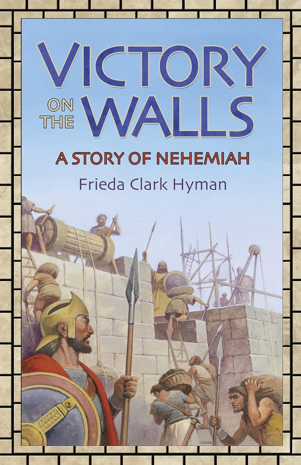 Victory on the Walls: a Story of Nehemiah