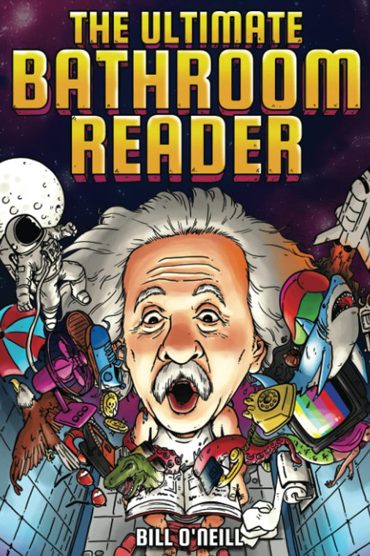 The Ultimate Bathroom Reader: Interesting Stories, Fun Facts and Just Crazy Weir